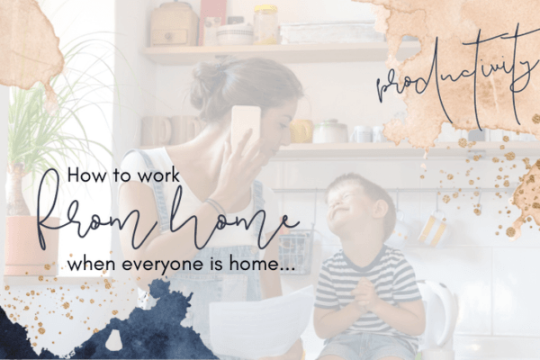 COVID-19: How to Work from Home…When Everyone Is Home